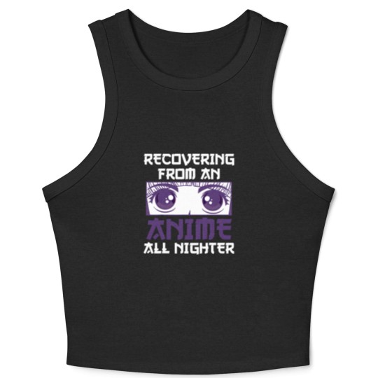 Discover Recovering From An Anime All Nighter - All Nighter - Crop Tank Top