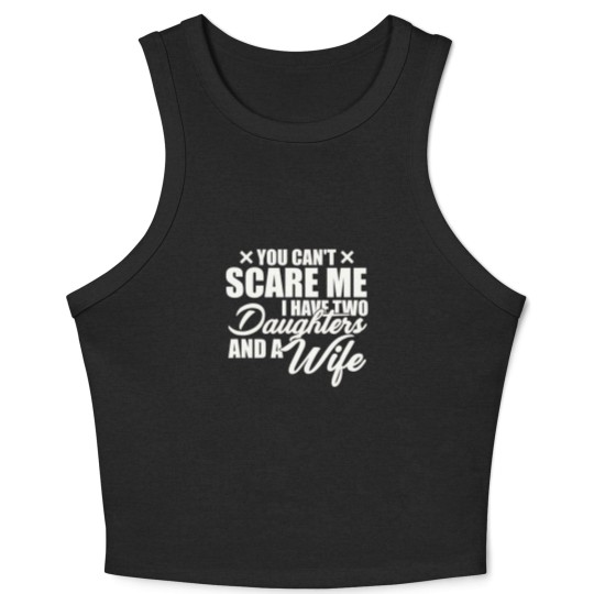 Discover you cant scare me i have two daughters and a wife funny dad Crop Tank Top