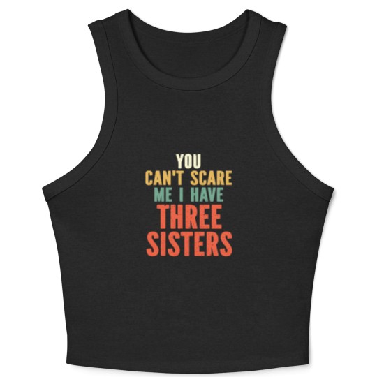 Discover You Can t Scare Me I Have Three Sisters Crop Tank Top
