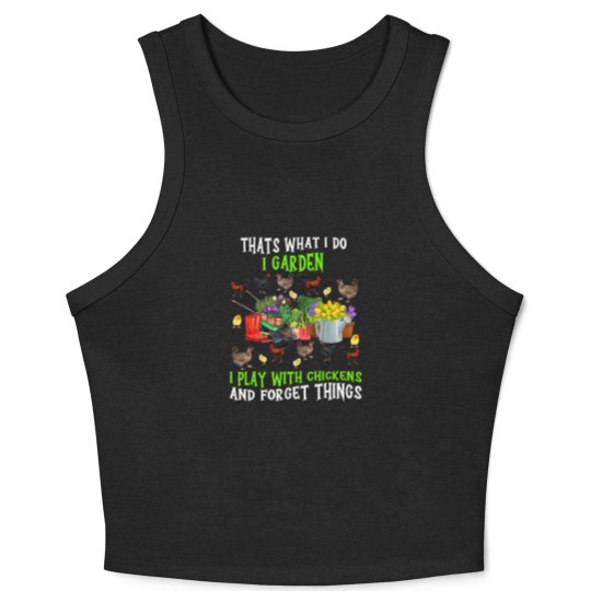Discover Chickens Thats What I Do I Garden I Play With Chickens Forget Things 3 Crop Tank Top