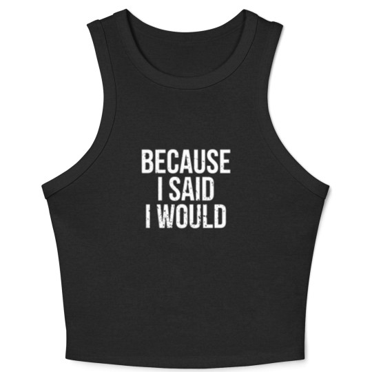Discover Because I Said I Would Crop Tank Top