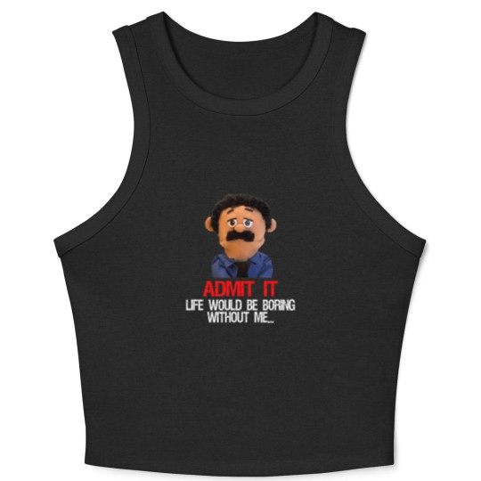 Discover awkward puppets diego admit it life would be boring without t Crop Tank Top