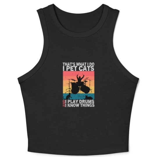 Discover That's What I Do I Pet Cats I Play Drums & I Know Things Crop Tank Top