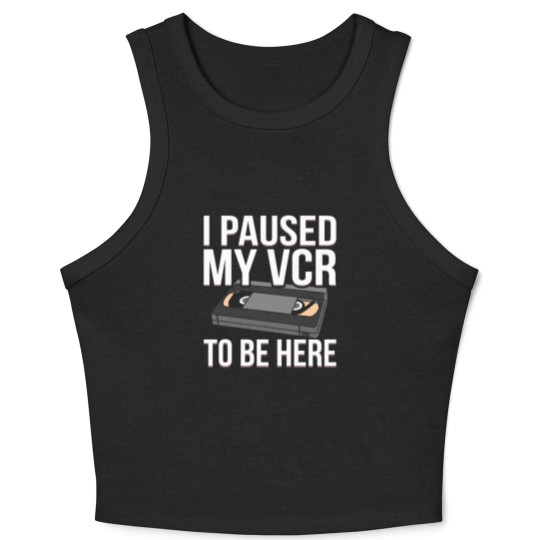 Discover I Paused my VCR to be Here funny VCR Day Pun Crop Tank Top
