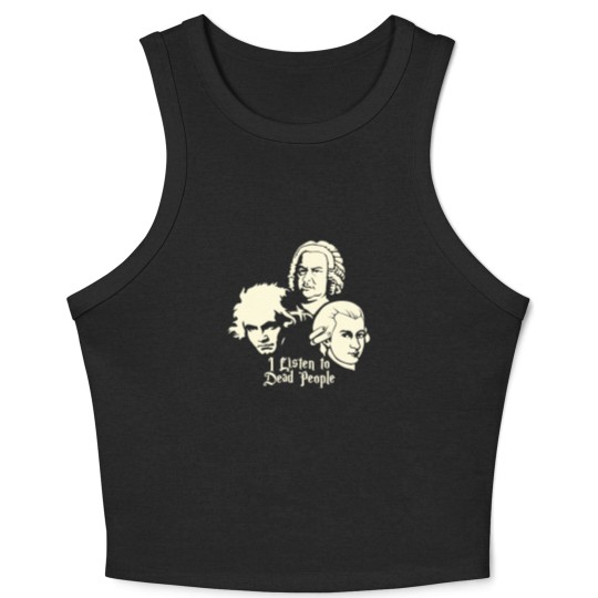 Discover I Listen To Dead People Beethoven Bach Mozart Crop Tank Top