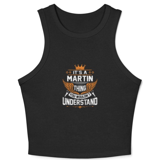 Discover Martin Name Crop Tank Top - Martin Thing Name You Wouldn't Understand Gift Item Crop Tank Top - Martin - Crop Tank Top