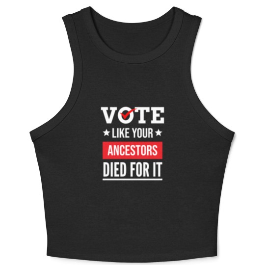 Discover Vote Like Your Ancestors Died For It Classic(17) Crop Tank Top