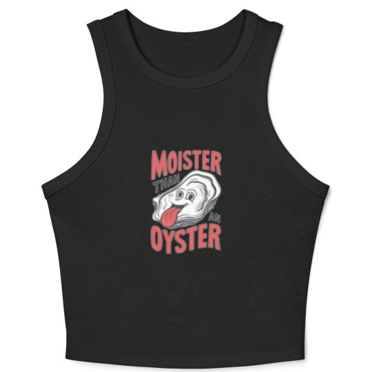Discover Moister Than An Oyster Crop Tank Top, Funny Graphic Crop Tank Top,Unique Humor Crop Tank Top, Cool Gift Idea, Quirky Design