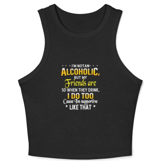 Discover I'm Not An Alcoholic But My Friends Are Crop Tank Top