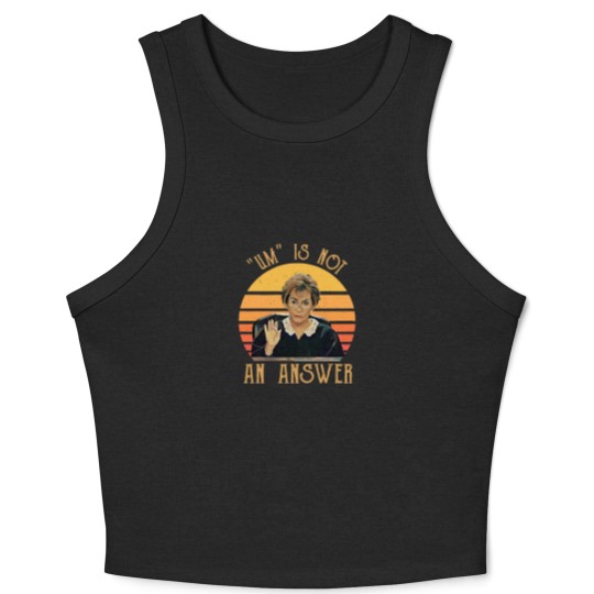 Discover Um Is Not An Answer Judge Judy Quote Funny Gift Crop Tank Top