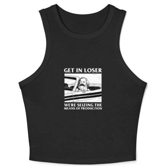Discover Karl Marx Get In Loser - We're Seizing The Means Of Production - Get In Loser Karl Marx - Crop Tank Top