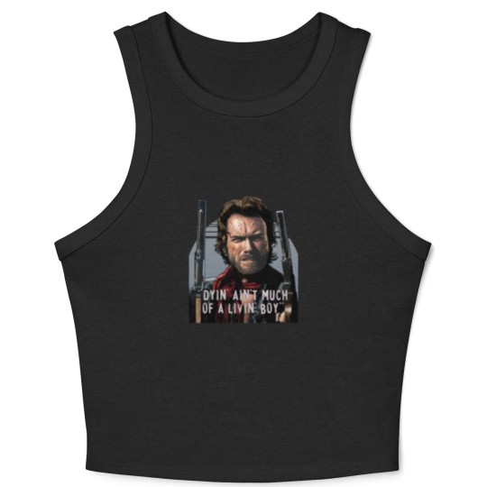 Discover Clint Eastwood -The Outlaw Josey Wales - Dyin_ Ain_t Much Of A Livin_ Crop Tank Top
