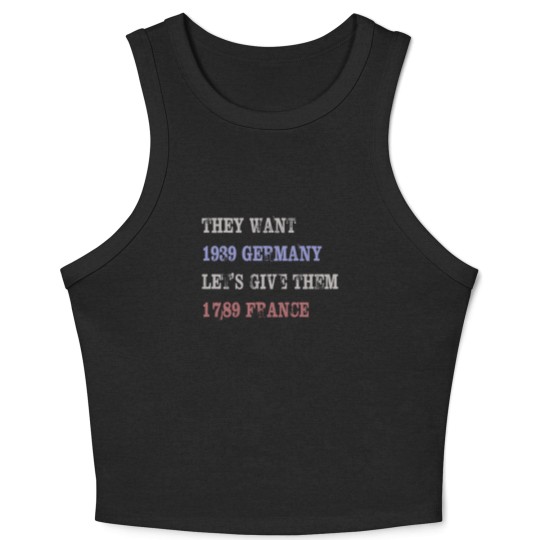 Discover They Want 1939 Germany, Let's Give Them 1789 France Crop Tank Top, political Crop Tank Top, Resist Crop Tank Top, anti trump Crop Tank Top