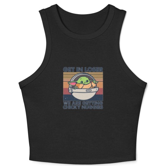 Discover Get in losers we are getting chicky nuggies Crop Tank Top