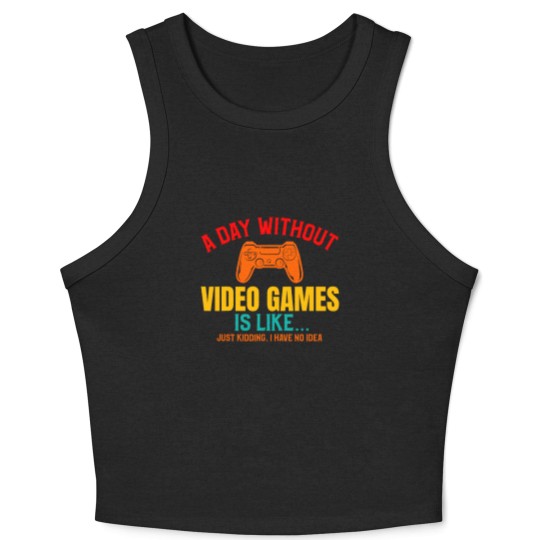 Discover A DAY WITHOUT VIDEO GAMES IS LIKE, Funny Gaming Gamer Crop Tank Top