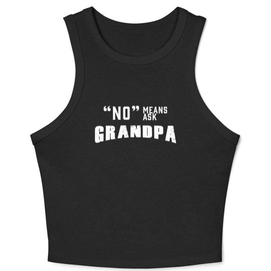 Discover GRANDPA - NO MEANS ASK GRANDPA Crop Tank Top