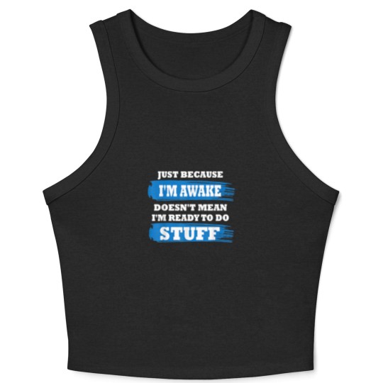 Discover Just Because I'm Awake Funny Saying Quotes for Crop Tank Top