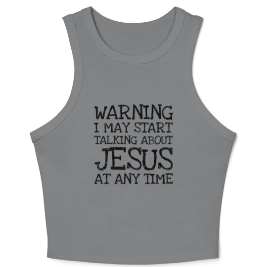 Discover Warning I May Start Talking About Jesus At Any Ti Crop Tank Top