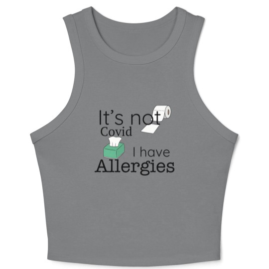 Discover It's Not Covid, I have Allergies, Funny Crop Tank Top Crop Tank Top
