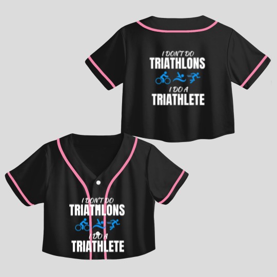 Discover I Dont Do Triathlons I Do A Triathlete Sport T Crop Top Baseball Jerseys