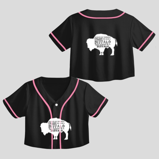Discover Always Be Yourself Unless You Can Be A Buffalo, Bison Gift, Buffalo Crop Top Baseball Jerseys