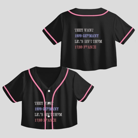Discover They Want 1939 Germany, Let's Give Them 1789 France Crop Top Baseball Jerseys, political Crop Top Baseball Jerseys, Resist Crop Top Baseball Jerseys, anti trump Crop Top Baseball Jerseys
