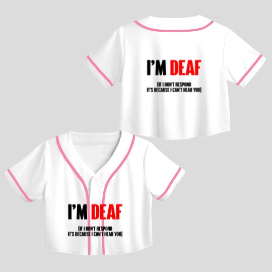 Discover I'm deaf - Deaf - Crop Top Baseball Jerseys
