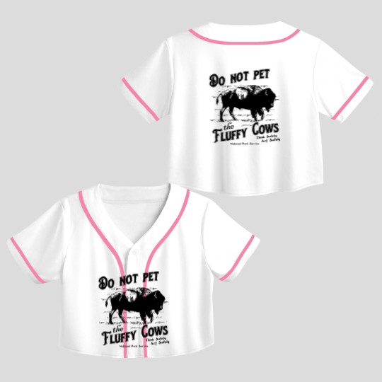 Discover Do Not Pet The Fluffy Cows Think Safety Act Safely YStone National Park Crop Top Baseball Jerseys