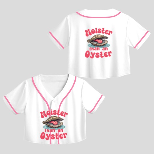Discover Moister Than An Oyster Crop Top Baseball Jerseys Crop Top Baseball Jerseys