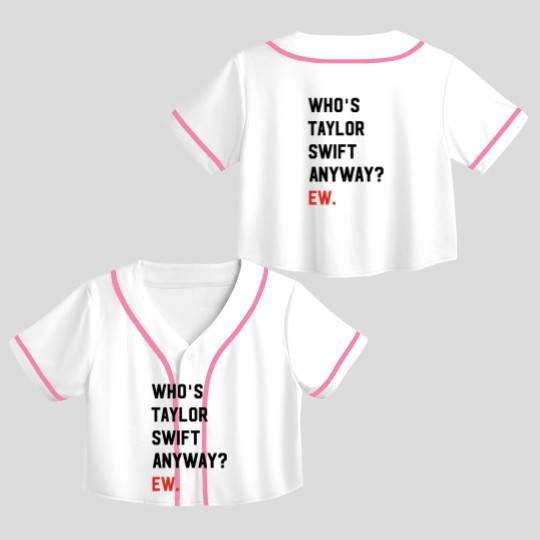 Discover Taylorr Swifts Crop Top Baseball Jerseys, Who's Taylorr Swifts Anyway ew, Perfect Gift For any Taylorr Swifts version