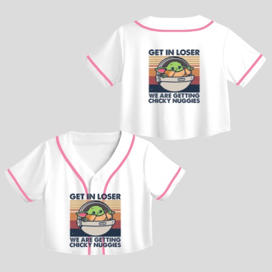 Discover Get in losers we are getting chicky nuggies Crop Top Baseball Jerseys