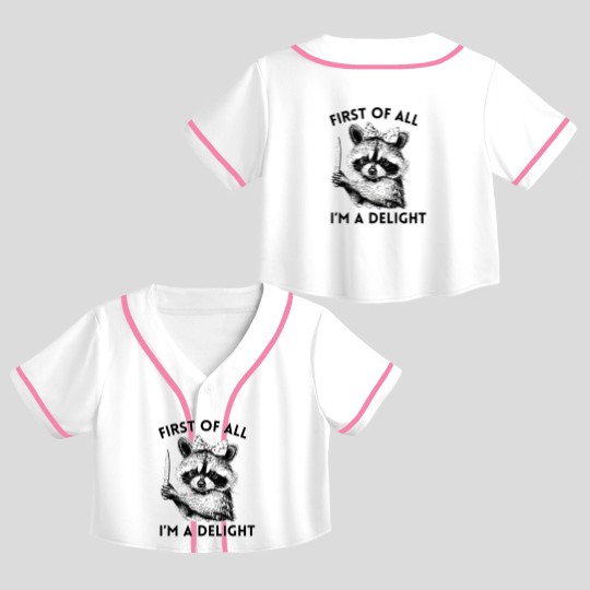 Discover Raccoon Crop Top Baseball Jerseys, First of All I'm A Delight, Meme Crop Top Baseball Jerseys, Funny Raccoon Crop Top Baseball Jerseys