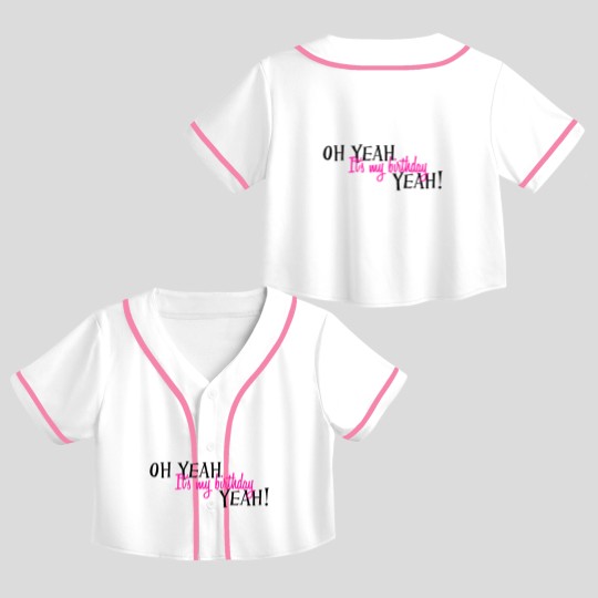Discover Oh yeah, it's my birthday, yeah! Crop Top Baseball Jerseys