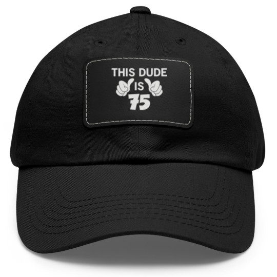 Discover This Dude Is 75 Dad Hat With Leather Patch