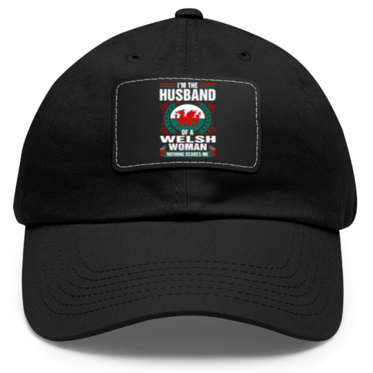 Discover Im The Husband Of A Welsh Woman Dad Hat With Leather Patch