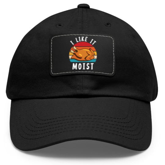 Discover I Like It Moist Funny Turkey Thanksgiving - I Like It Moist - Dad Hat With Leather Patch