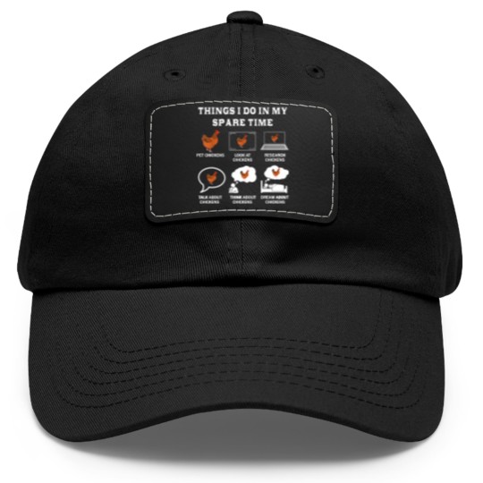 Discover Things I Do In My Spare Time Chicken Lover Farmer Chickens Dad Hat With Leather Patch
