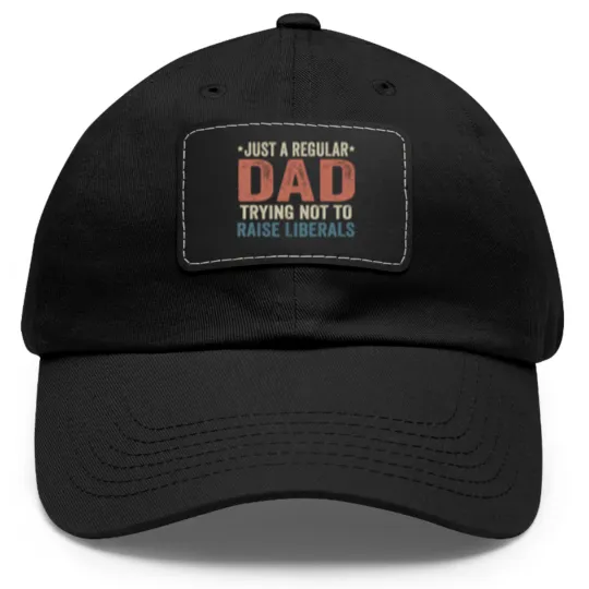 Discover Republican Just A Regular Dad Trying Not To Raise Liberals Dad Hat With Leather Patch