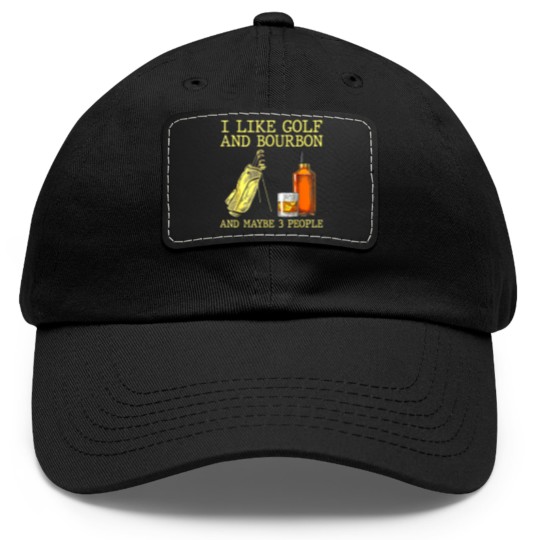 Discover I Like Golf And Bourbon And Maybe 3 People I Like Bourbon Dad Hat With Leather Patch