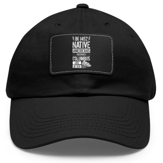 Discover In 1492 Native Americans Discovered Columbus Lost Dad Hat With Leather Patch