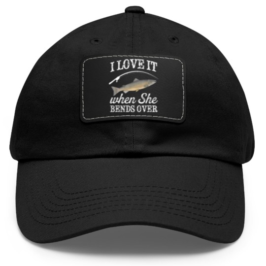 Discover Pacific Salmon I Love It When She Bends Over Fishing Humor Dad Hat With Leather Patch