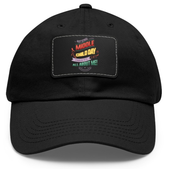 Discover National Middle Child Day Finally It's All About Dad Hat With Leather Patch