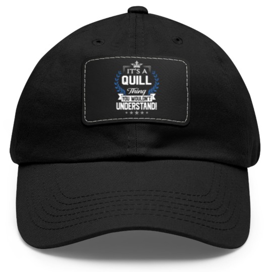 Discover Quill Name Dad Hat With Leather Patch - Quill Things Name You Wouldn't Understand Name Gift Item Dad Hat With Leather Patch - Quill - Dad Hat With Leather Patch