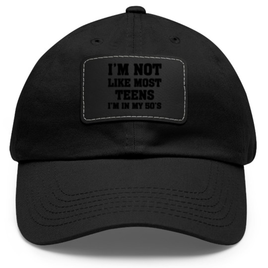 Discover i'm not like most teens i'm in my 50's Dad Hat With Leather Patch Dad Hat With Leather Patch