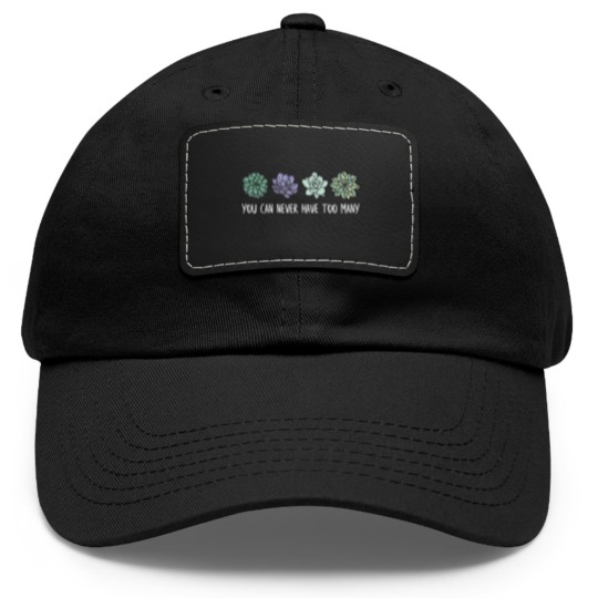 Discover You can never have too many succulents Dad Hat With Leather Patch