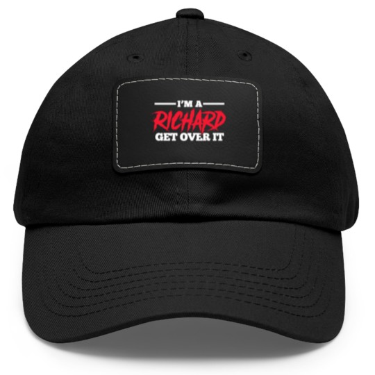 Discover I'm A Richard Get Over It, Name Dad Hat With Leather Patch