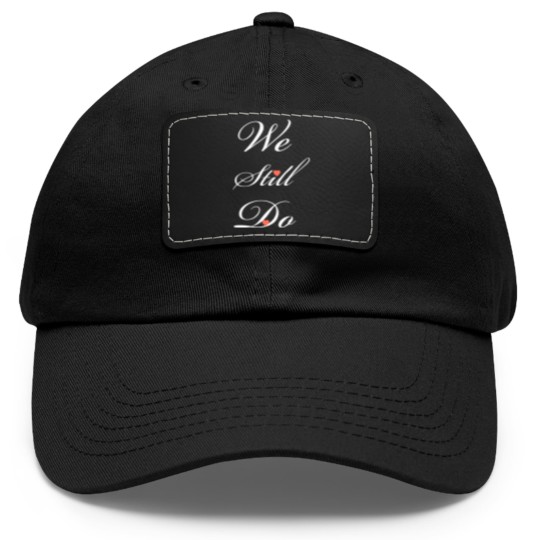 Discover We still do Dad Hat With Leather Patch