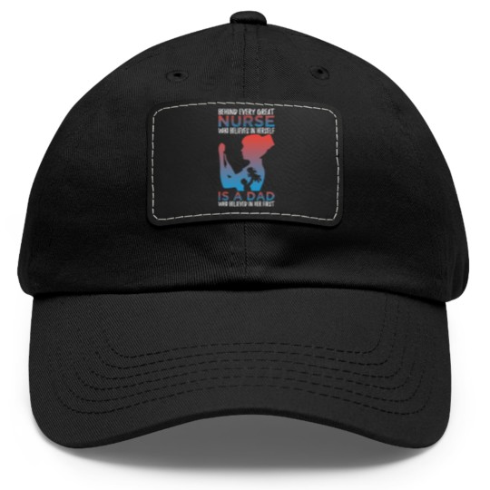 Discover Behind Every Great Nurse Who Believes In Herself Is A Dad Who Believes In Her First - Nurse Gift Idea - Dad Hat With Leather Patch