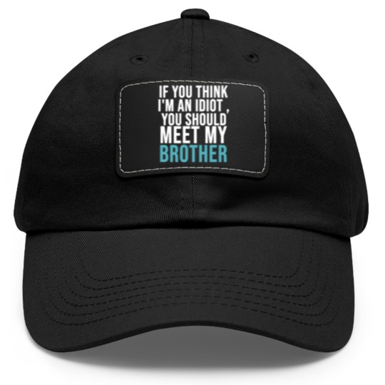 Discover If you think I m an idiot Dad Hat With Leather Patch
