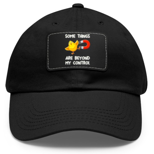 Discover Chick Magnet T- Dad Hat With Leather Patch Some Things Are Beyond My Control - Chick Magnet T- Dad Hat With Leather Patch Dad Hat With Leather Patch